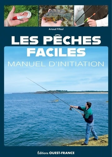 Livrenpoche : Les pêches faciles manuel d'initiation - Arnaud Filleul - Livre