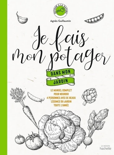 Livrenpoche : Je fais mon potager dans mon jardin : Le manuel complet pour nourrir 4 personnes avec de beaux légumes du jardin toute l'année - Agnès Guillaumin - Livre