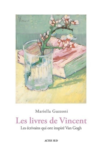 Livrenpoche : Les Livres de Vincent : Les écrivains qui ont inspiré Van Gogh - Mariella Guzzoni - Livre