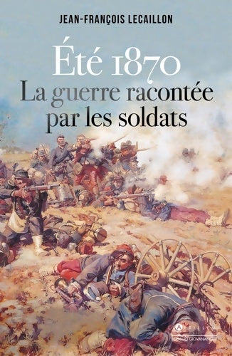 Livrenpoche : Eté 1870 la guerre racontée par les soldats - Jean-François Lecaillon - Livre