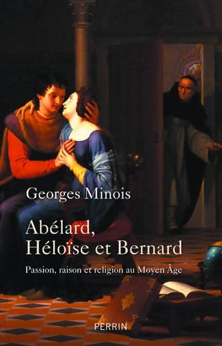 Livrenpoche : Abélard Héloïse et Bernard : Passion raison et religion au Moyen Âge - Georges Minois - Livre