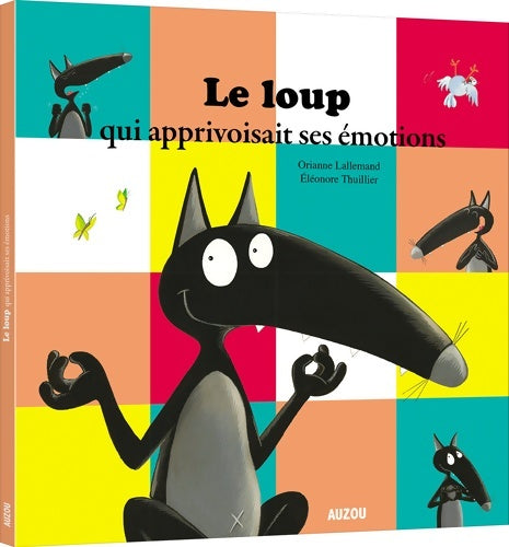 Livrenpoche : Le Loup qui apprivoisait ses émotions - Orianne Lallemand - Livre