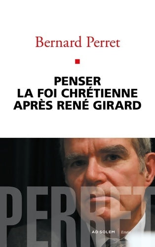 Livrenpoche : Penser la foi chrétienne après René Girard - Bernard Perret - Livre