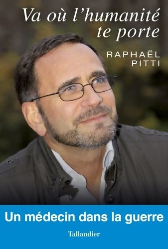 Livrenpoche : Va où l'humanité te porte. Un médecin dans la guerre - Raphaël Pitti - Livre