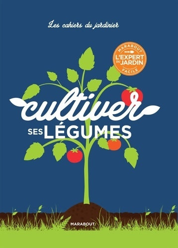 Livrenpoche : Les cahiers du jardinier : Cultiver ses légumes - Collectif - Livre