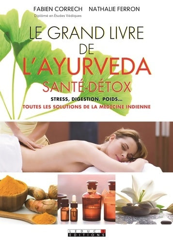 Livrenpoche : Le grand livre de l'ayurvéda santé/détox : Stress digestion poids toutes les solutions de la médecine indienne ... - Fabien Correch - Livre