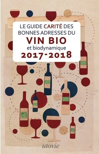 Livrenpoche : Guide Carite des Bonnes Adresses du Vin Bio et Biodynamique 2017-2018 - Jean-Marc Carité - Livre