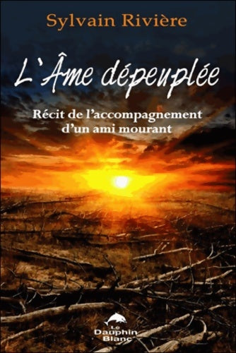 Livrenpoche : L'âme dépeuplée - Récit de l'accompagnement d'un ami mourant - Sylvain Rivière - Livre