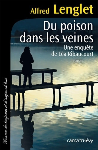 Livrenpoche : Du poison dans les veines : Une enquête de Léa Ribaucourt - Alfred Lenglet - Livre