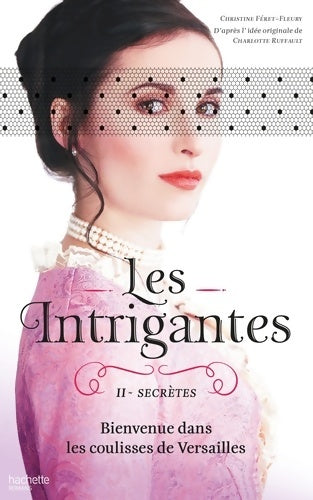 Livrenpoche : Les Intrigantes Tome II - Secrètes - Christine Féret-Fleury - Livre