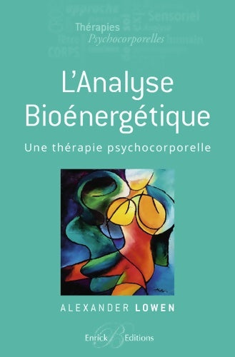 Livrenpoche : L'analyse bioénergétique : Un thérapie psychocorporelle - Alexander Lowen - Livre