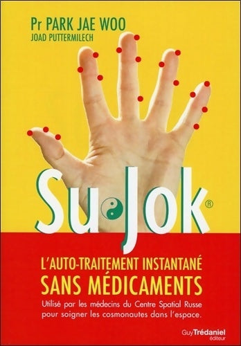 Livrenpoche : SU JOK L'AUTOMEDICATION INSTANTANEE SANS MEDICAMENTS - Jae-Woo Park - Livre