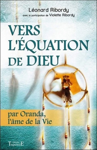 Livrenpoche : Vers l'équation de Dieu - Par Oranda l'âme de la Vie - Léonard Ribordy - Livre