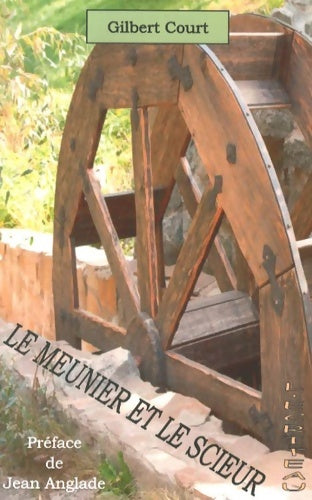 Livrenpoche : Le meunier et le scieur - Gilbert Court - Livre