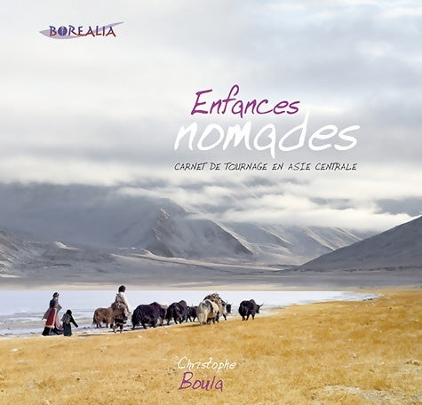 Livrenpoche : Enfances nomades : Carnet de tournage en Asie centrale - Christophe Boula - Livre