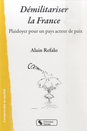 Livrenpoche : Démilitariser la France : Plaidoyer pour un pays acteur de paix - Alain Refalo - Livre