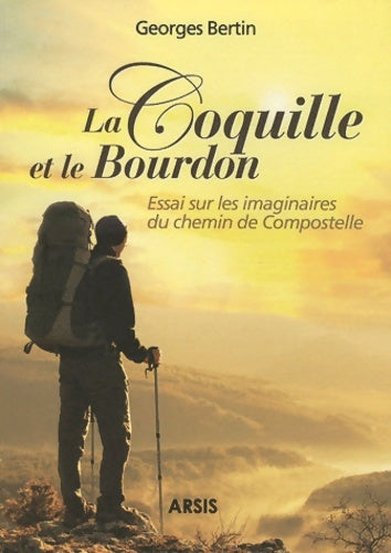 Livrenpoche : La coquille et le bourdon : Essai sur les imaginaires du chemin de Compostelle - Georges Bertin - Livre