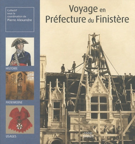 Livrenpoche : Voyage en Préfecture du Finistère. Histoire- patrimoine- usages. - Pierre Alexandre - Livre