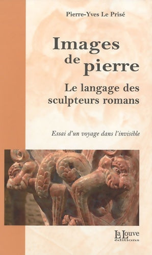 Livrenpoche : Images de pierre : Le langage des sculpteurs romans - Pierre-Yves Le Prisé - Livre