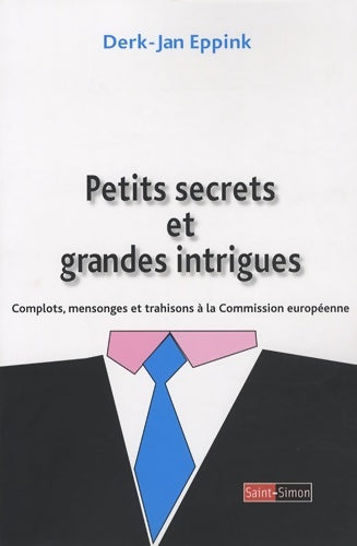 Livrenpoche : Petits secrets et grandes intrigues - Complots mensonges et trahisons à la commission européenne - Derk Jan Eppink - Livre