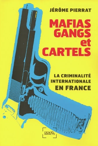 Livrenpoche : Mafias gangs et cartels : La criminalité internationale en France - Jérôme Pierrat - Livre