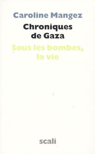 Livrenpoche : Chroniques de Gaza : Sous les bombes la vie - Caroline Mangez - Livre