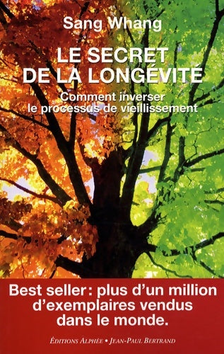 Livrenpoche : Le secret de la longévité : Comment inverser le processus de vieillissement - Sang Whang - Livre