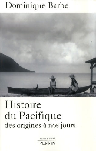 Livrenpoche : Histoire du Pacifique : Des origines à nos jours - Dominique Barbe - Livre