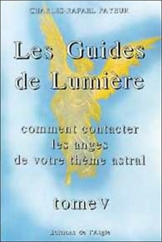 Livrenpoche : Les Guides de Lumière - Comment contacter les anges de votre thème natal Tome V - Charles-Rafaël Payeur - Livre