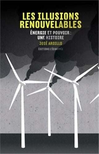 Livrenpoche : Les illusions renouvelables : énergie et pouvoir : une histoire - José Ardillo - Livre