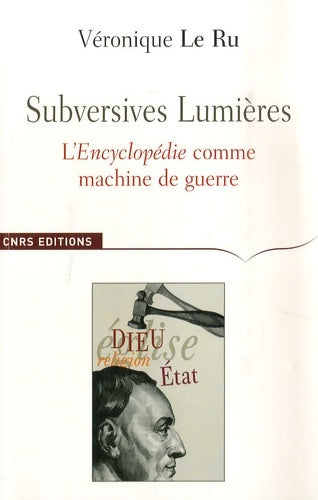 Livrenpoche : Subversives Lumières L'encyclopédie comme machine de guerre - Véronique Le Ru - Livre