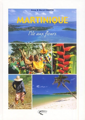 Livrenpoche : Martinique : L'île aux fleurs - Anne Chopin - Livre