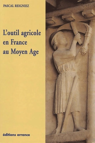 Livrenpoche : L'Outil agricole en France au Moyen Age - Pascal Reigniez - Livre