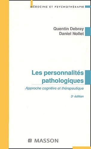 Livrenpoche : Les personnalités pathologiques. : Approche cognitive et thérapeutique 3ème édition - Quentin Debray - Livre