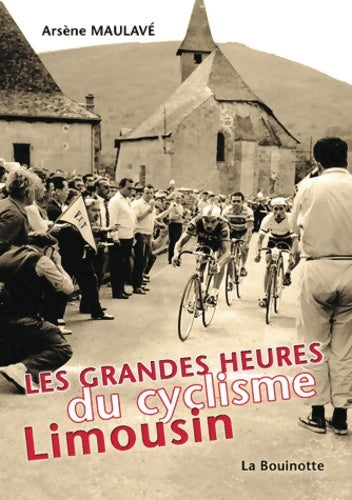 Livrenpoche : Les grandes heures du cyclisme Limousin - Arsène Maulavé - Livre