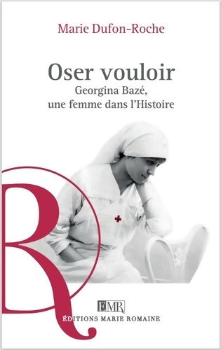 Livrenpoche : Oser vouloir : Georgina Bazé Une femme dans l'histoire - Marie Dufon-Roche - Livre