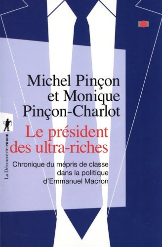 Livrenpoche : Le président des ultra-riches : Chronique du mépris de classe dans la politique d'Emmanuel Macron - Michel Pinçon - Livre