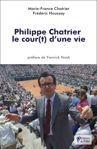 Livrenpoche : Philippe Chatrier : Le cour d'une vie - Marie-France Chatrier - Livre