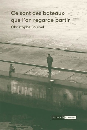 Livrenpoche : Ce sont des bateaux que l'on regarde partir - Christophe Fourvel - Livre