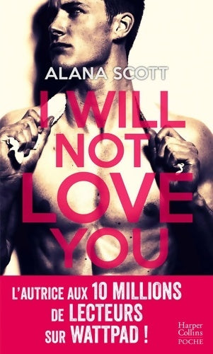 Livrenpoche : I Will Not Love You : Découvrez le nouveau roman New Adult d'Alana Scott Love is Rare Life is Short ! - Alana Scott - Livre
