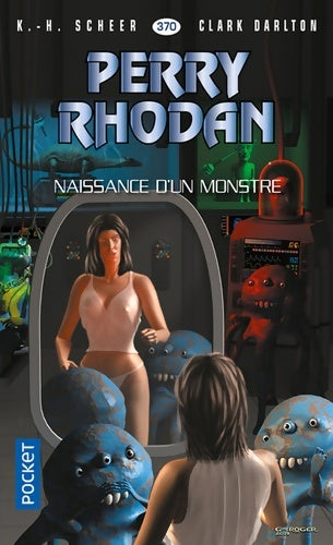 Livrenpoche : Perry Rhodan n°370 : Naissance d'un monstre - Karl Herbert Scheer - Livre