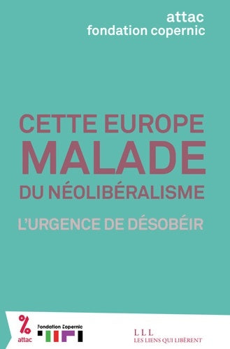 Livrenpoche : Cette Europe MALADE du néolibéralisme l'urgence de désobéir - ATTAC - Livre