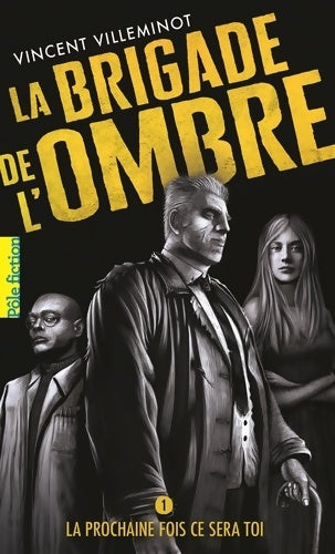 Livrenpoche : LA BRIGADE DE L'OMBRE - 1 LA PROCHAINE FOIS CE SERA TOI T1 - Vincent Villeminot - Livre