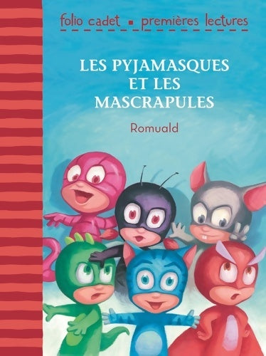 Livrenpoche : Les Pyjamasques et les Mascrapules - Folio Cadet Premières Lectures - Je lis tout seul - de 6 à 8 ans - Romuald - Livre