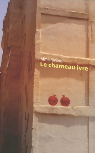 Livrenpoche : Le chameau ivre - Alma Rivière - Livre