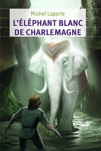 Livrenpoche : L'Éléphant blanc de Charlemagne - Michel Laporte - Livre