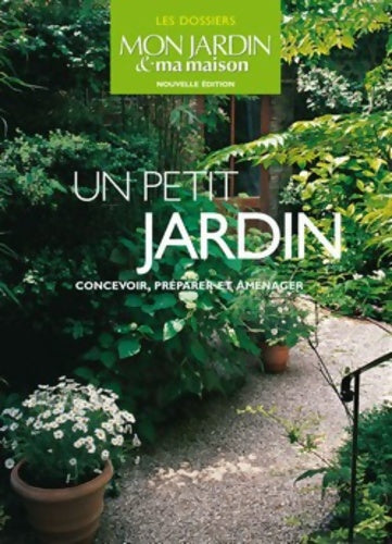 Un petit jardin : Concevoir préparer et aménager - Collectif - Livre