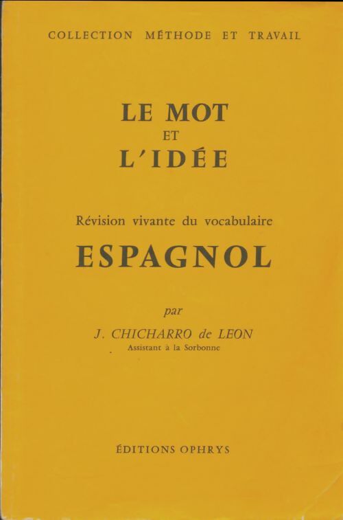 Le mot et l'idée : Révision vivante du vocabulaire espagnol - J. Chicharro De Leon -  Méthode et travail - Livre