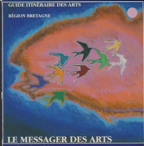 Livrenpoche : Le messager des arts guide itinéraire des arts région Bretagne - Collectif - Livre