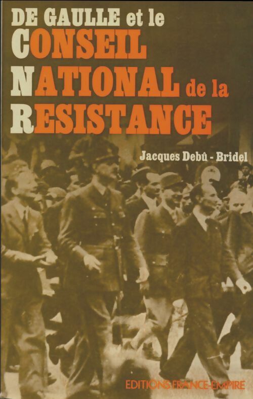 De Gaulle et le conseil national de résistance - Jacques Debu-Bridel -  France-Empire GF - Livre